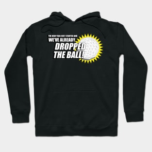 the new year just started and we've already dropped the ball Hoodie